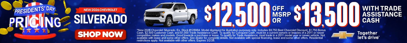 New 2026 Chevrolet Silverado	$12,500 OFF MSRP or $13,500 with Trade Assistance Cash(2)